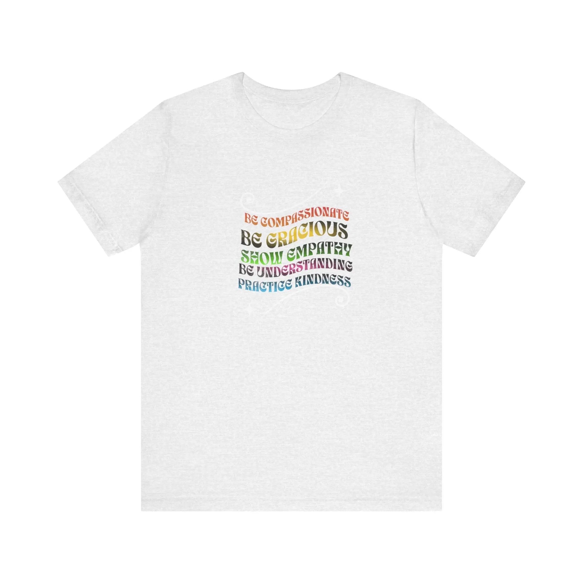 Be Compassionate, Be Gracious, Motivational, Inspirational, Unisex Jersey Short Sleeve Tee Printify