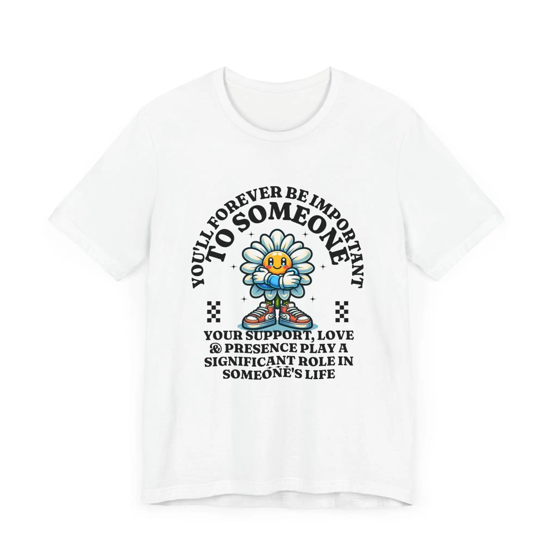 You'll Forever be Important Inspirational, Motivational Cotton T Shirt Printify