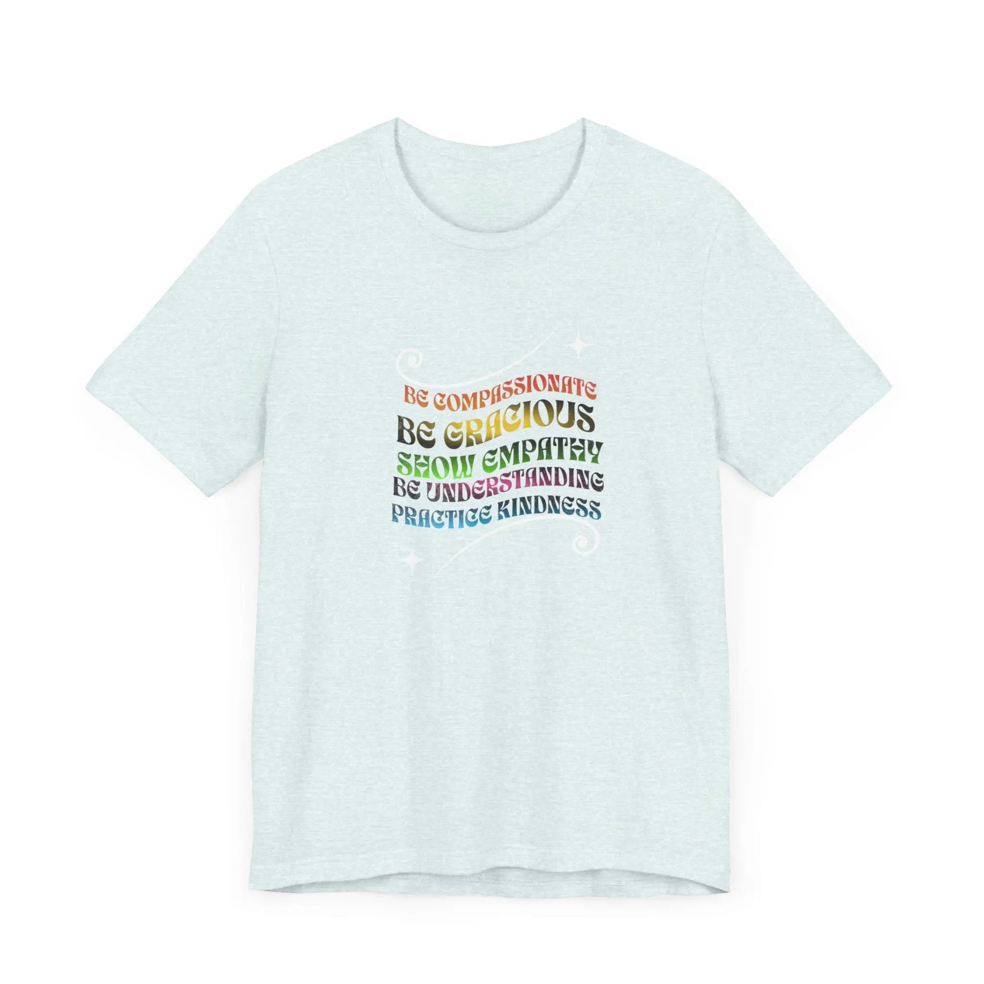 Be Compassionate, Be Gracious, Motivational, Inspirational, Unisex Jersey Short Sleeve Tee Printify