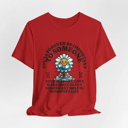 You'll Forever be Important Inspirational, Motivational Cotton T Shirt Printify