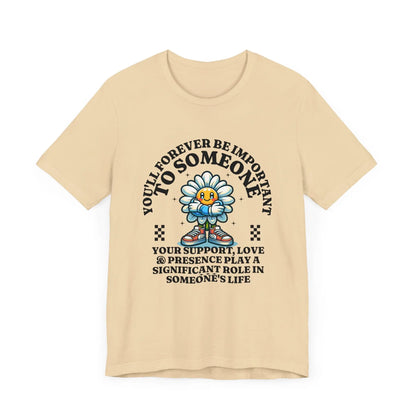 You'll Forever be Important Inspirational, Motivational Cotton T Shirt Printify