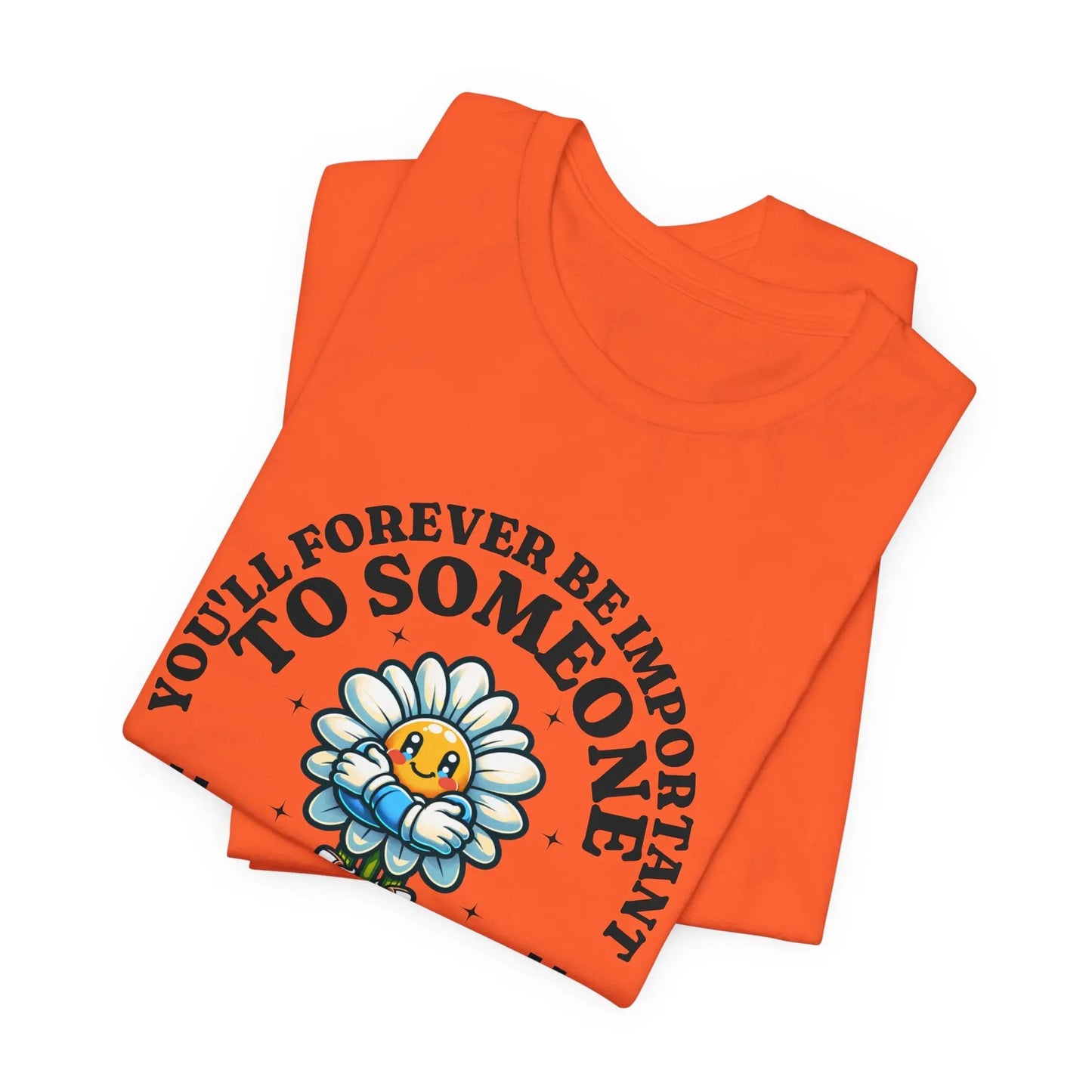 You'll Forever be Important Inspirational, Motivational Cotton T Shirt Printify