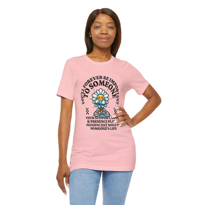 You'll Forever be Important Inspirational, Motivational Cotton T Shirt Printify