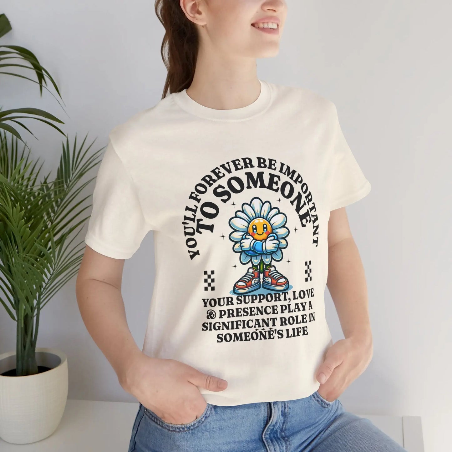 You'll Forever be Important Inspirational, Motivational Cotton T Shirt Printify