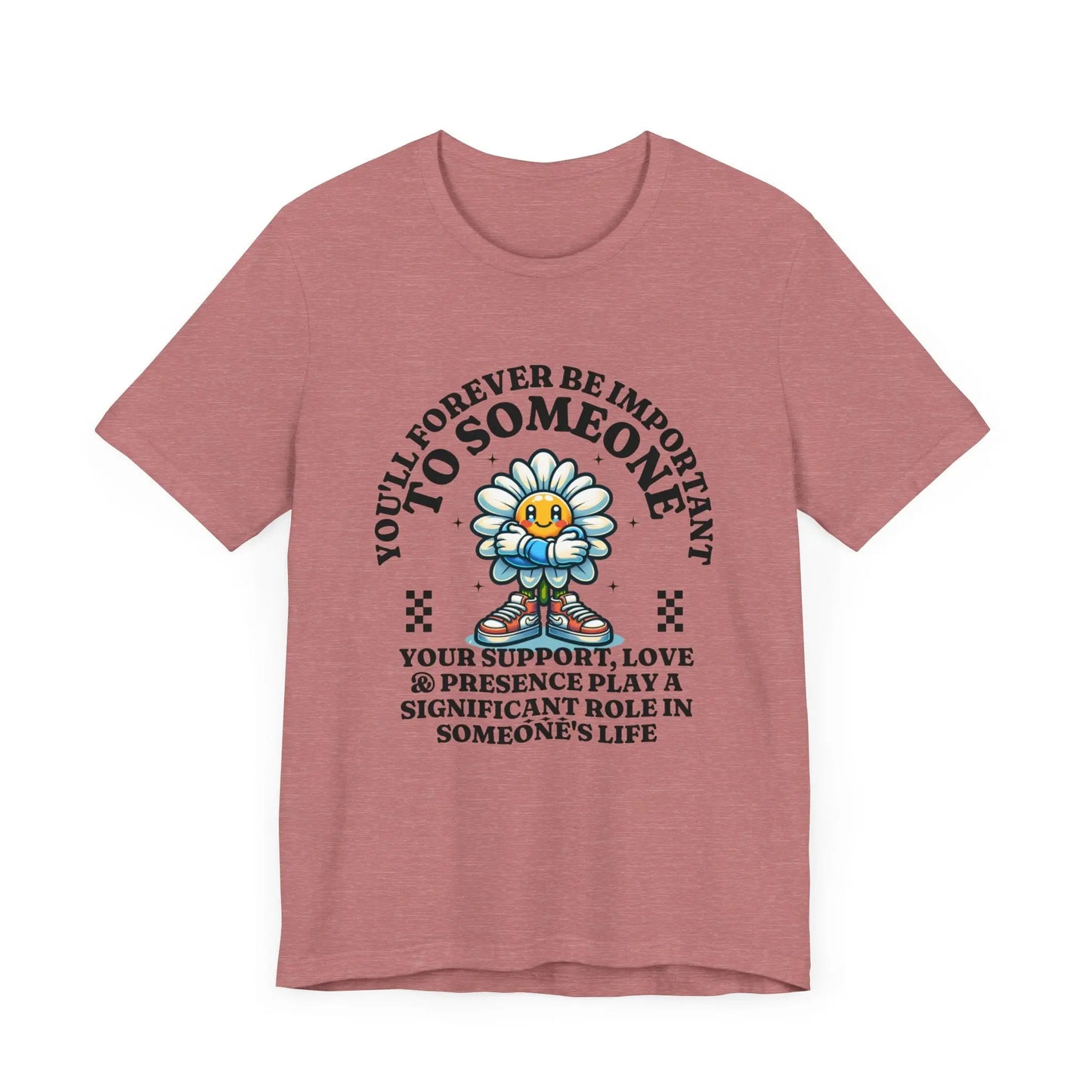 You'll Forever be Important Inspirational, Motivational Cotton T Shirt Printify