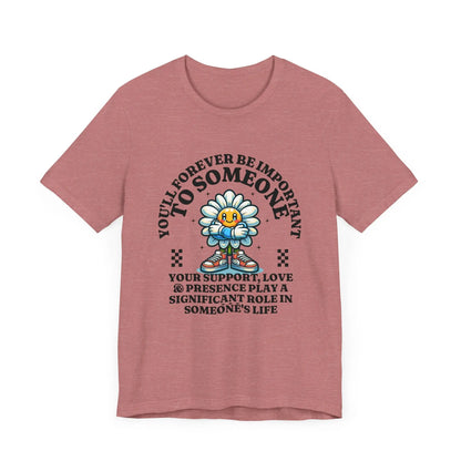 You'll Forever be Important Inspirational, Motivational Cotton T Shirt Printify