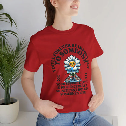 You'll Forever be Important Inspirational, Motivational Cotton T Shirt Printify