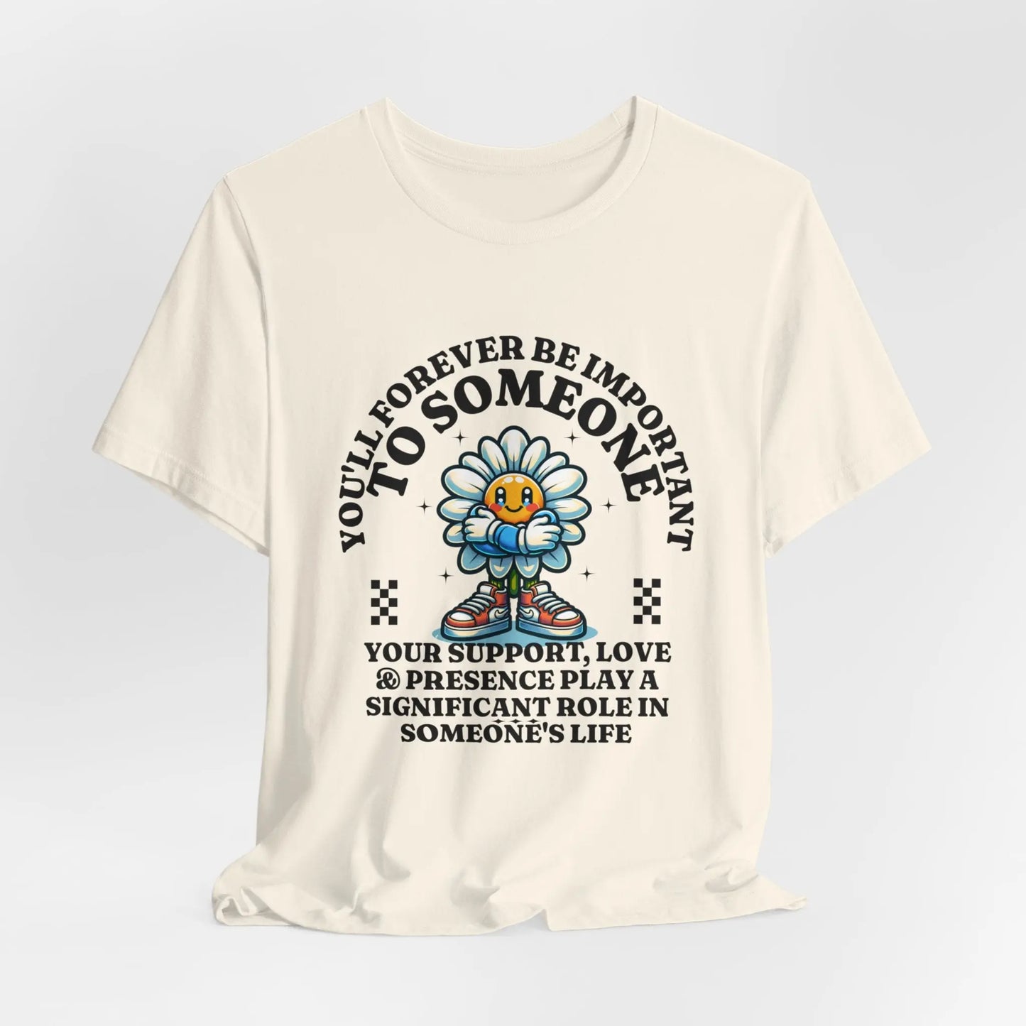 You'll Forever be Important Inspirational, Motivational Cotton T Shirt Printify