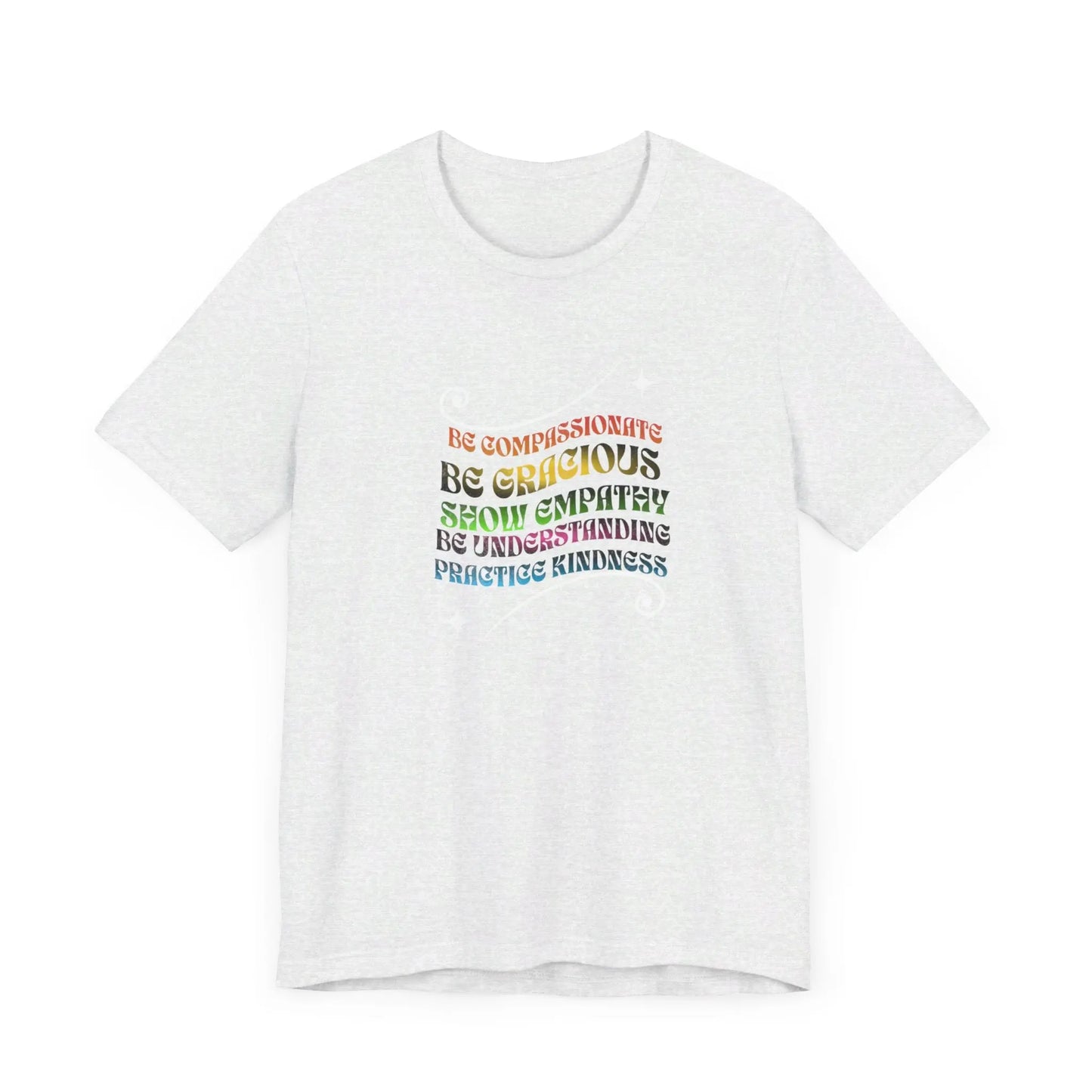 Be Compassionate, Be Gracious, Motivational, Inspirational, Unisex Jersey Short Sleeve Tee Printify