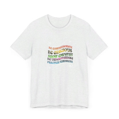 Be Compassionate, Be Gracious, Motivational, Inspirational, Unisex Jersey Short Sleeve Tee Printify