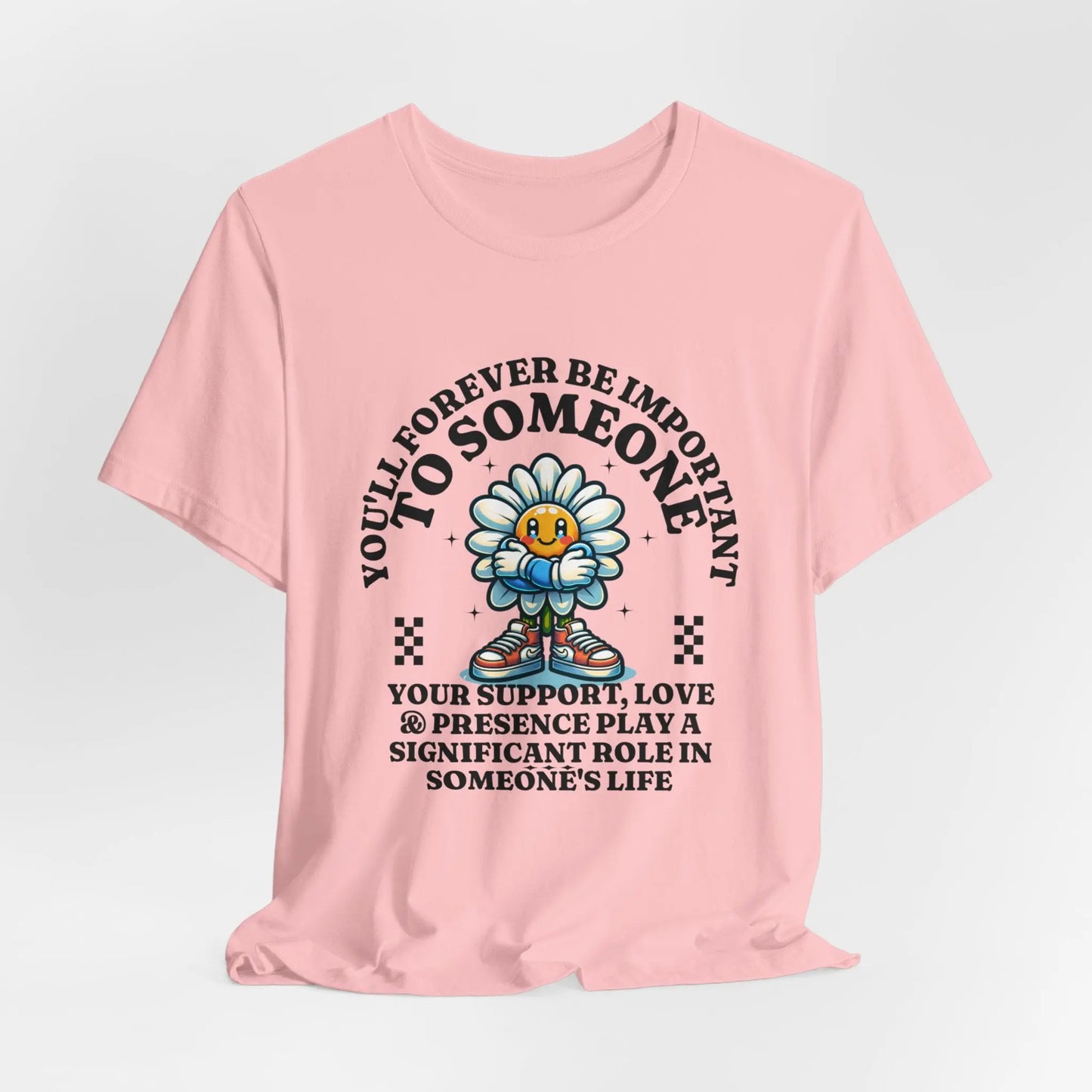 You'll Forever be Important Inspirational, Motivational Cotton T Shirt Printify