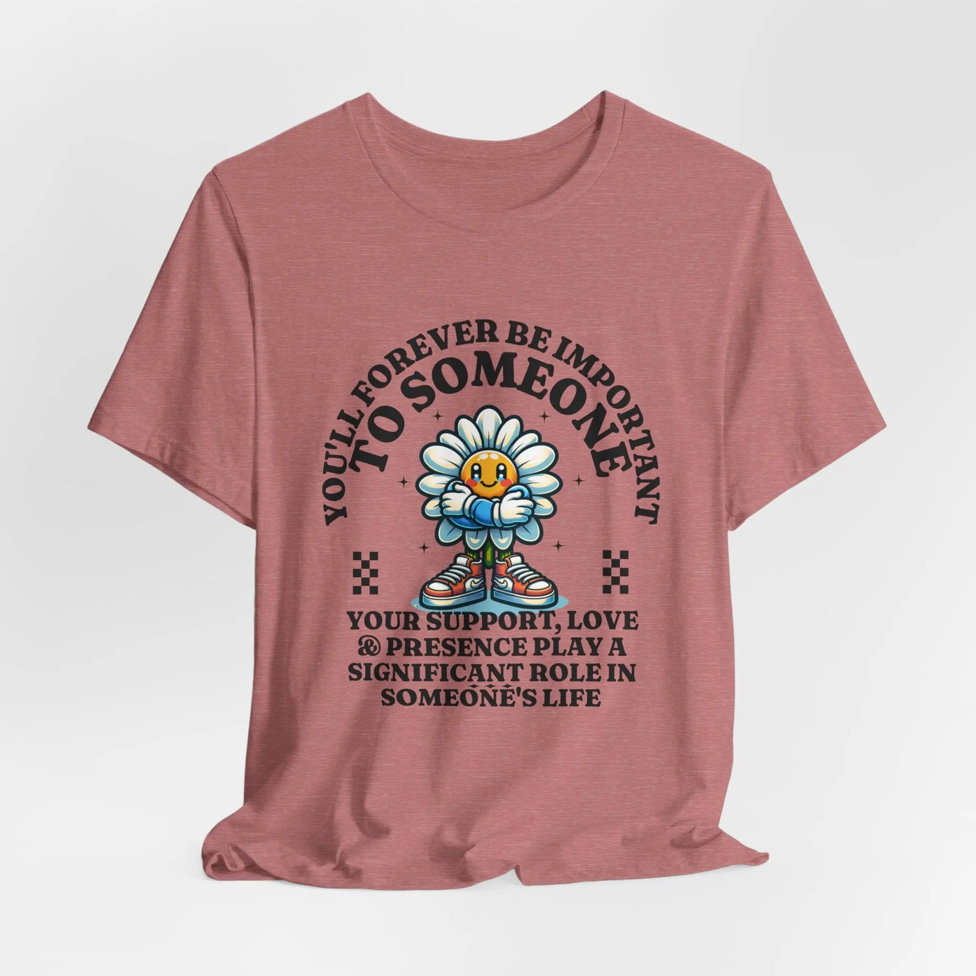 You'll Forever be Important Inspirational, Motivational Cotton T Shirt Printify