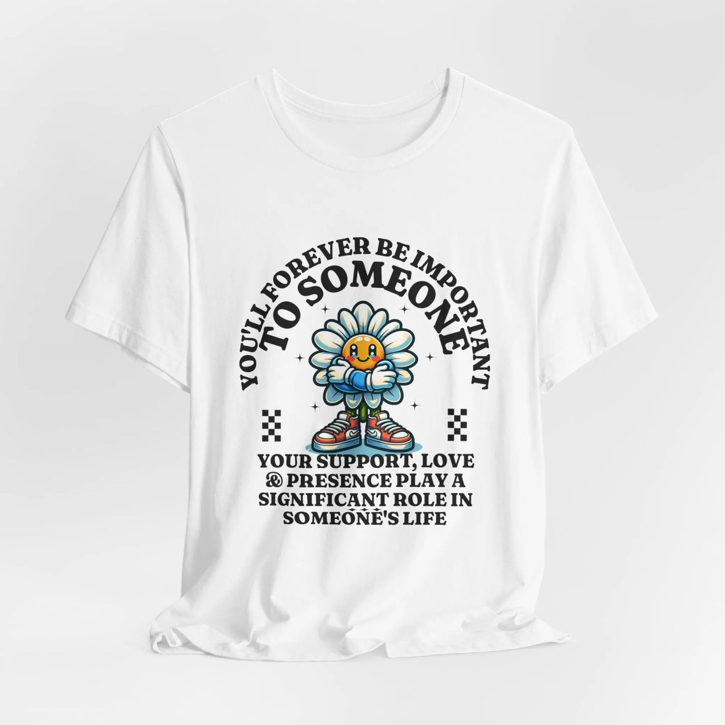 You'll Forever be Important Inspirational, Motivational Cotton T Shirt Printify