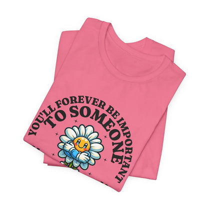 You'll Forever be Important Inspirational, Motivational Cotton T Shirt Printify