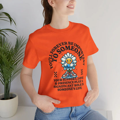 You'll Forever be Important Inspirational, Motivational Cotton T Shirt Printify