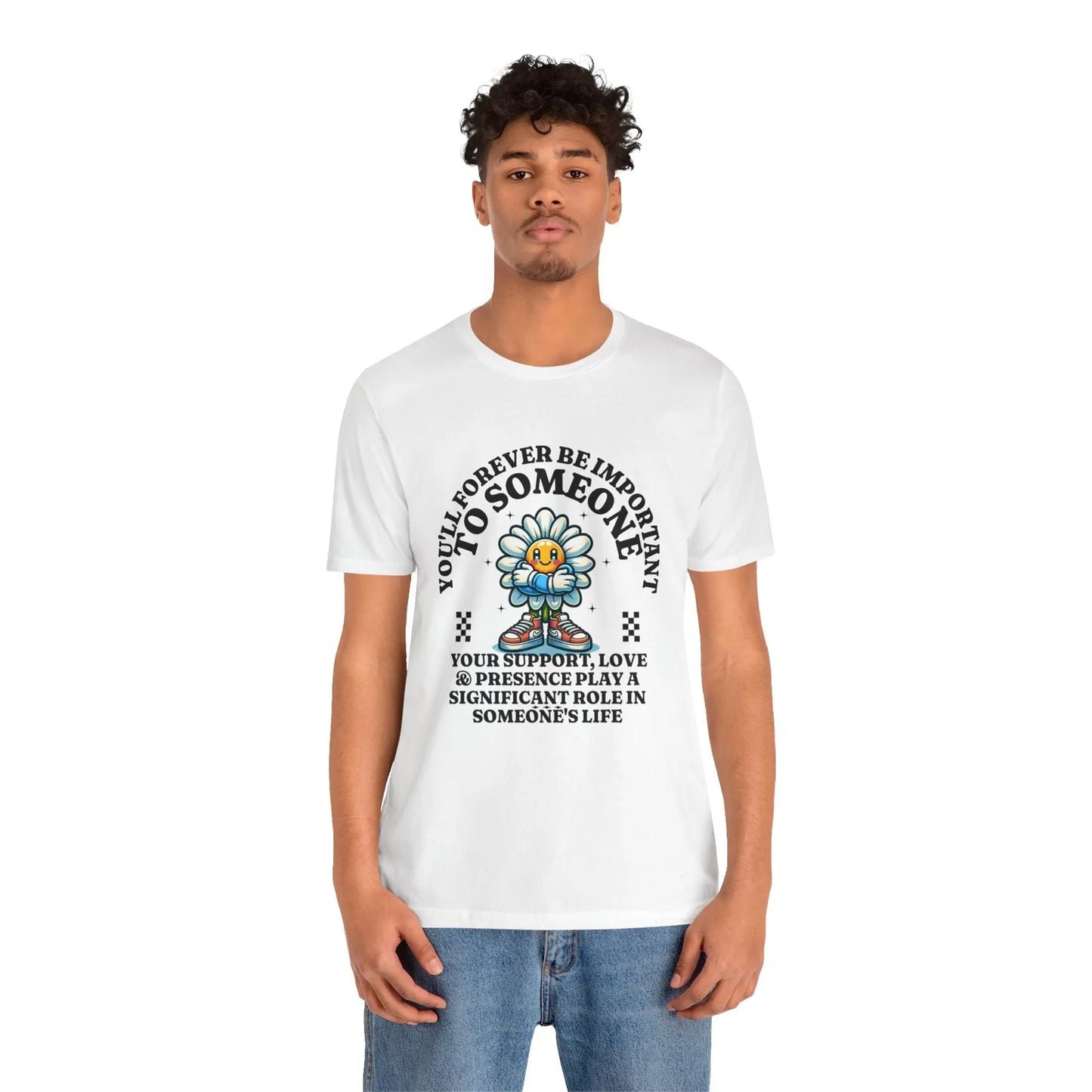 You'll Forever be Important Inspirational, Motivational Cotton T Shirt Printify