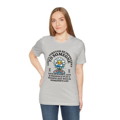 You'll Forever be Important Inspirational, Motivational Cotton T Shirt Printify