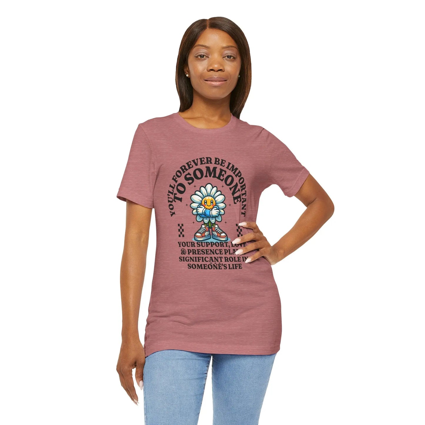 You'll Forever be Important Inspirational, Motivational Cotton T Shirt Printify