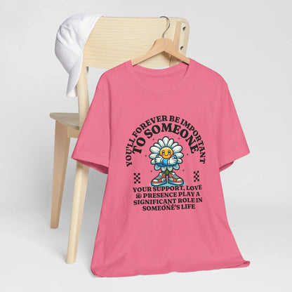 You'll Forever be Important Inspirational, Motivational Cotton T Shirt Printify