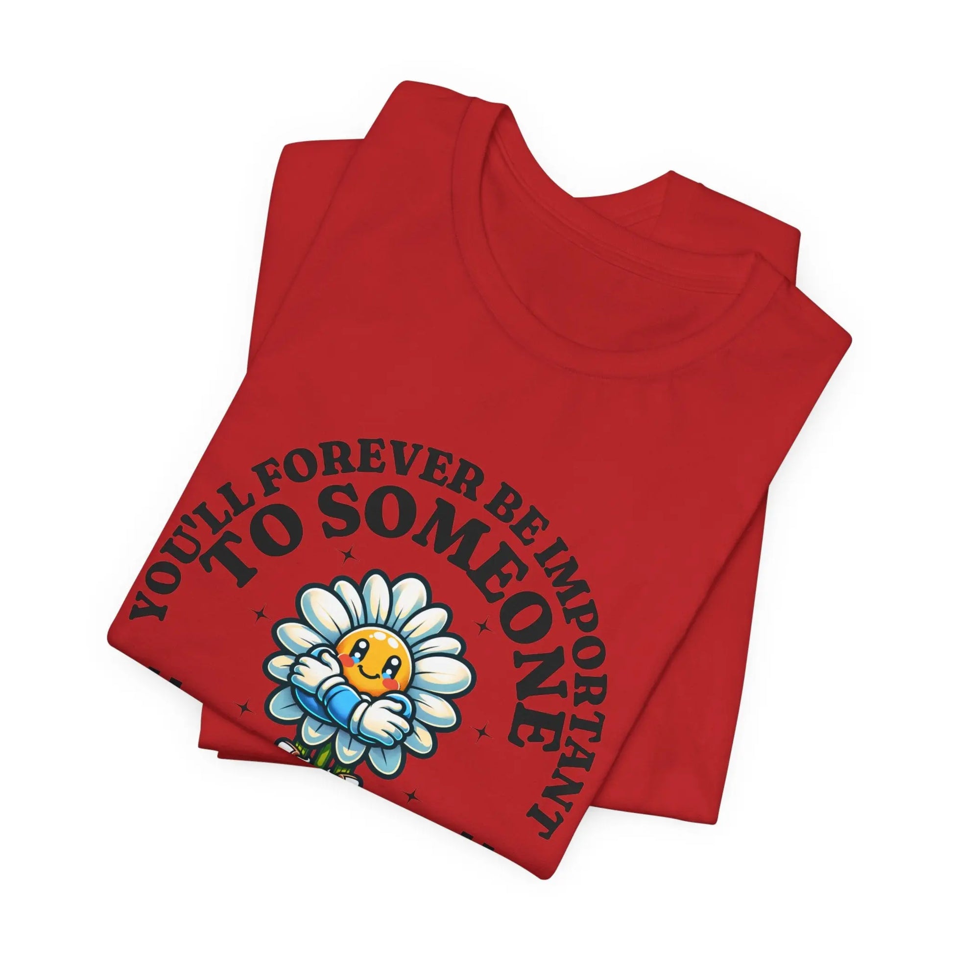 You'll Forever be Important Inspirational, Motivational Cotton T Shirt Printify