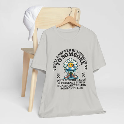 You'll Forever be Important Inspirational, Motivational Cotton T Shirt Printify