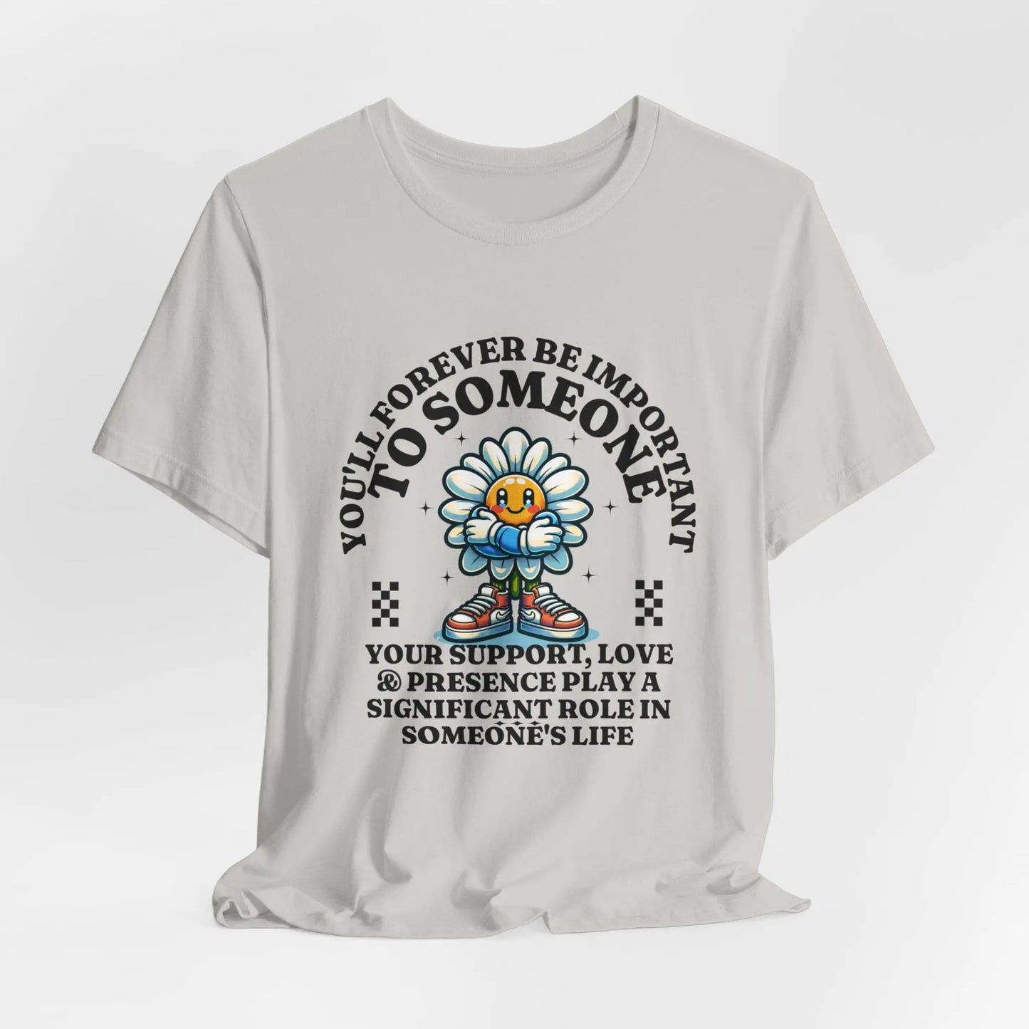 You'll Forever be Important Inspirational, Motivational Cotton T Shirt Printify