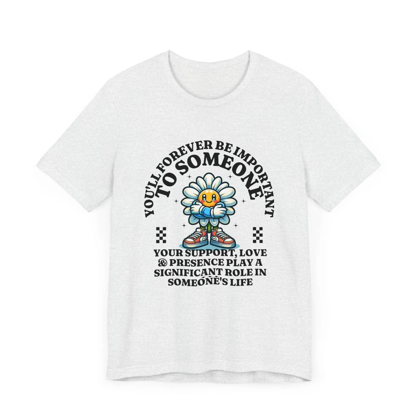 You'll Forever be Important Inspirational, Motivational Cotton T Shirt Printify