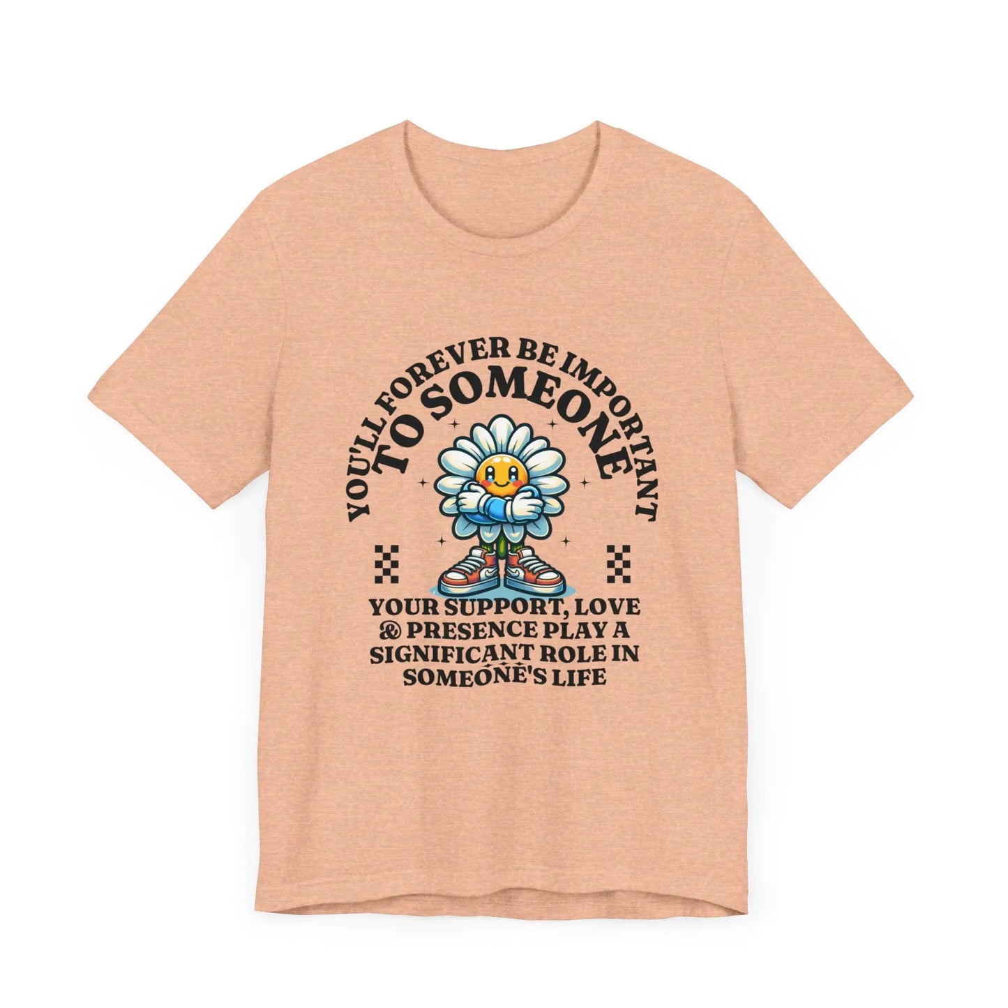 You'll Forever be Important Inspirational, Motivational Cotton T Shirt Printify