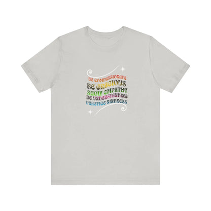 Be Compassionate, Be Gracious, Motivational, Inspirational, Unisex Jersey Short Sleeve Tee Printify