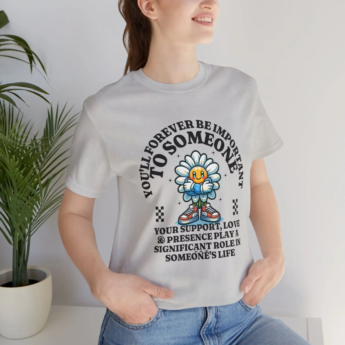 You'll Forever be Important Inspirational, Motivational Cotton T Shirt Printify