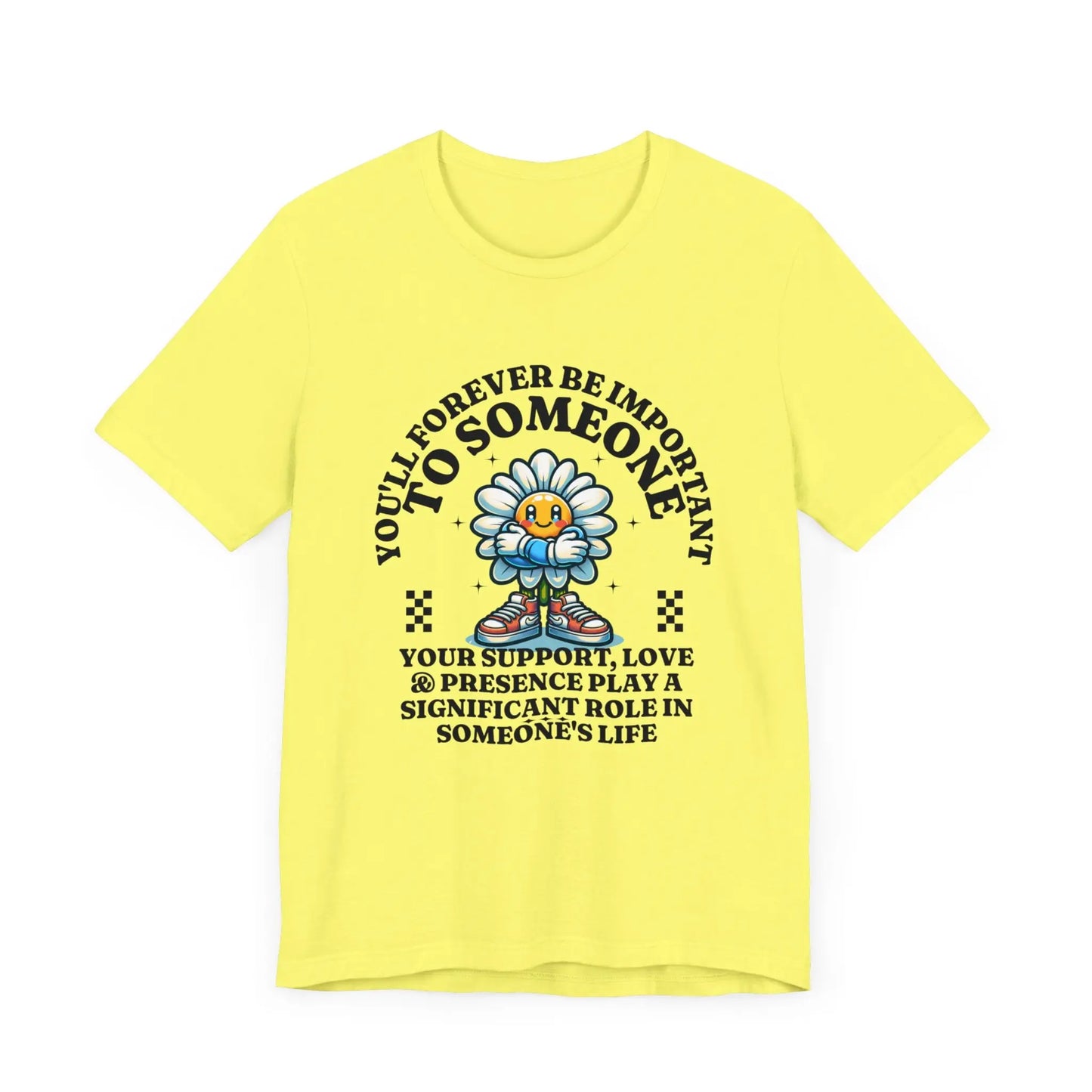 You'll Forever be Important Inspirational, Motivational Cotton T Shirt Printify