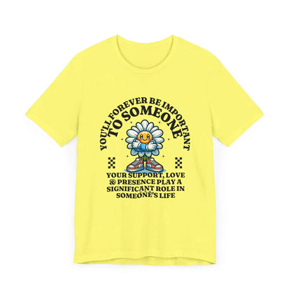 You'll Forever be Important Inspirational, Motivational Cotton T Shirt Printify