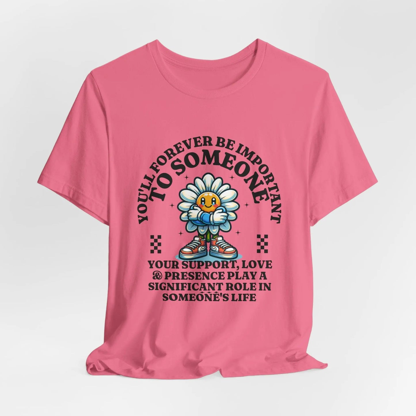 You'll Forever be Important Inspirational, Motivational Cotton T Shirt Printify